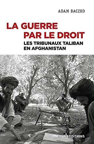 La guerre par le droit : les tribunaux taliban en Afghanistan