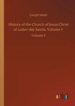 History of the Church of Jesus Christ of Latter-day Saints, Volume 3: Volume 3