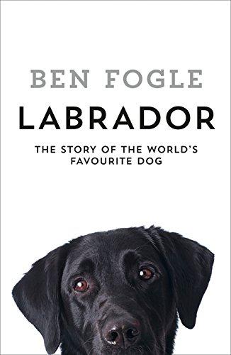 Labrador: The Story of the World's Favourite Dog