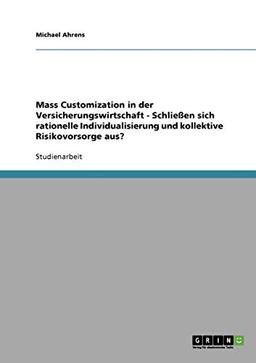 Mass Customization in der Versicherungswirtschaft - Schließen sich rationelle Individualisierung und kollektive Risikovorsorge aus?