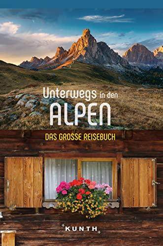 KUNTH Unterwegs in den Alpen: Das große Reisebuch