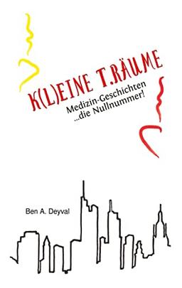 K(L)EINE T.RÄUME - Band 1: Medizin-Geschichten: die Nullnummer! Das Romanprequel zu einer Serie spannender Geschichten rund um Ärzte, Patienten und ... Medizin-Geschichten... die Nullnummer!)