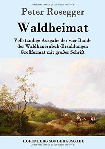 Waldheimat: Vollständige Ausgabe der vier Bände der Waldbauernbub-Erzählungen  Großformat mit großer Schrift