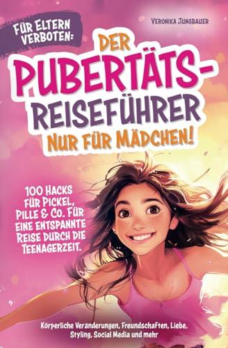 Für Eltern verboten: Der Pubertäts-Reiseführer nur für Mädchen! 100 Hacks für Pickel, Pille & Co. Für eine entspannte Reise durch die Teenagerzeit. ... mehr. (Die verrückten Pubertäts-Reiseführer)