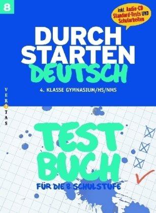 Durchstarten Deutsch 8. Schuljahr. Testbuch: 4. Klasse Gymnasium/HS/NMS