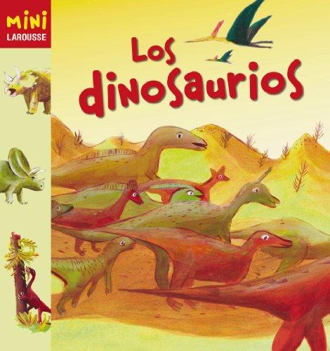 Los dinosaurios (Larousse - Infantil / Juvenil - Castellano - A Partir De 5/6 Años - Colección Mini Larousse)