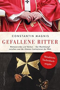 Gefallene Ritter – Malteserorden und Vatikan. Der Machtkampf zwischen zwei der ältesten Institutionen der Welt – AKTUALISIERTE TASCHENBUCHAUSGABE