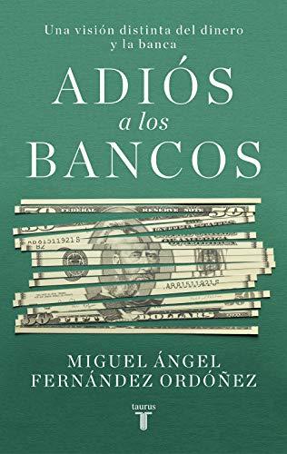 Adiós a los bancos: Una visión distinta del dinero y la banca (Economía)