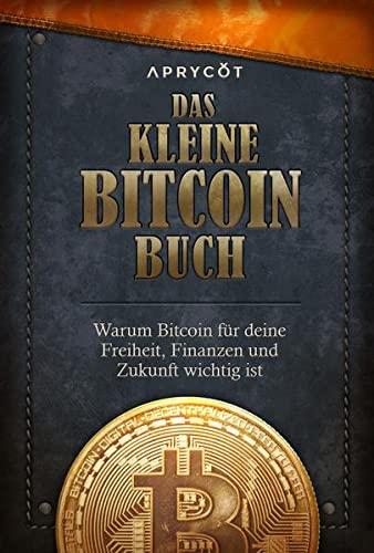 Das kleine Bitcoin-Buch: Warum Bitcoin für deine Freiheit, Finanzen und Zukunft wichtig ist