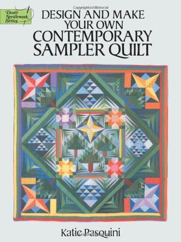 Design and Make Your Own Contemporary Sampler Quilt (Dover Needlework Series)