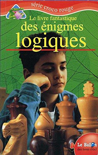 Le livre fantastique des énigmes logiques