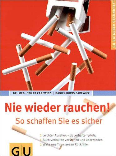 Nie wieder rauchen! So schaffen Sie es sicher; [leichter Ausstieg - dauerhafter Erfolg; Suchtverhalten verstehen und überwinden; wirksame Tipps gegen Rückfälle. Gesamttitel: GU-Ratgeber Gesundheit