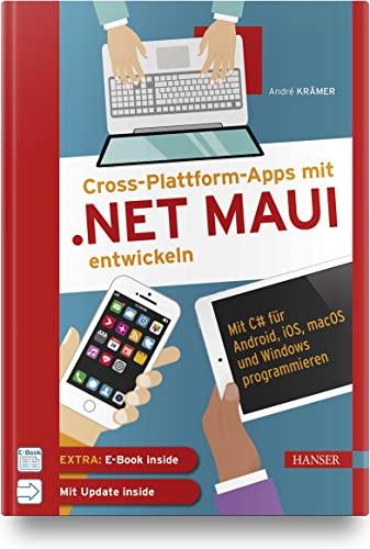 Cross-Plattform-Apps mit .NET MAUI entwickeln: Mit C# für Android, iOS, macOS und Windows programmieren. Inkl. Updates zum Buch