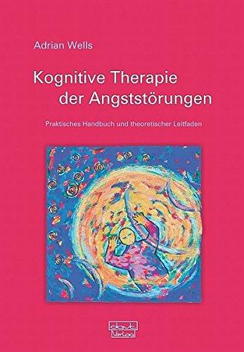 Kognitive Therapie der Angststörungen: Praktisches Handbuch und theoretischer Leitfaden