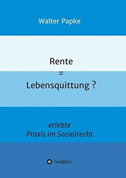 Rente = Lebensquittung?: erlebte Praxis im Sozialrecht