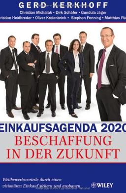 Einkaufsagenda 2020: Beschaffung in der Zukunft - Wettbewerbsvorteile durch einen visionären Einkauf sichern und ausbauen