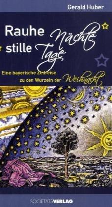 Rauhe Nächte, stille Tage: Eine bayerische Zeitreise zu den Wurzeln der Weihnacht