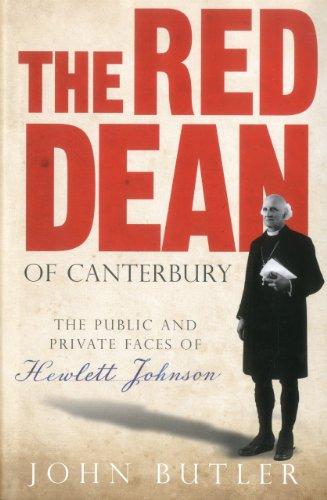 The Red Dean of Canterbury: The Public and Private Faces of Hewlett Johnson