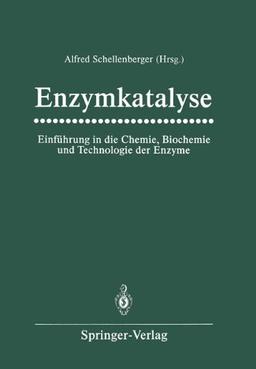 Enzymkatalyse: Einführung in die Chemie, Biochemie und Technologie der Enzyme