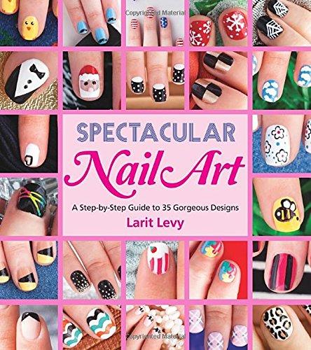 Spectacular Nail Art: A Step-by-Step Guide to 35 Gorgeous Designs