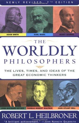 The Worldly Philosophers: The Lives, Times And Ideas Of The Great Economic Thinkers