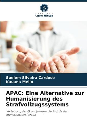 APAC: Eine Alternative zur Humanisierung des Strafvollzugssystems: Verletzung des Grundprinzips der Würde der menschlichen Person