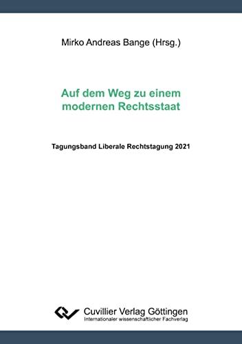 Auf dem Weg zu einem modernen Rechtsstaat: Tagungsband Liberale Rechtstagung 2021