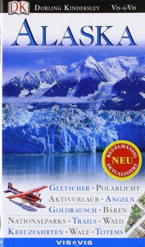 Vis a Vis Reiseführer Alaska: Berge, Gletscher, Aktivurlaub, Polarlicht, Nationalparks, Touren, Krauzfahrten, Tierwelt