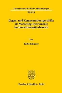 Gegen- und Kompensationsgeschäfte als Marketing-Instrumente im Investitionsgüterbereich. Mit 27 Abb. (Vertriebswirtschaftliche Abhandlungen; VA 20)