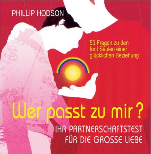 Wer passt zu mir?: Ihr Partnerschaftstest für die große Liebe. 50 Fragen zu den fünf Säulen einer glücklichen Beziehung