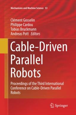 Cable-Driven Parallel Robots: Proceedings of the Third International Conference on Cable-Driven Parallel Robots (Mechanisms and Machine Science, Band 53)