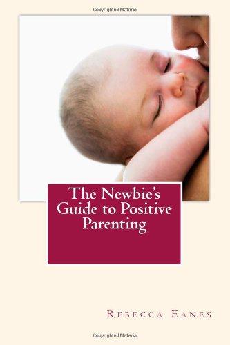 The Newbie's Guide to Positive Parenting