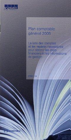 Plan comptable général 2005 : la liste des comptes et les repères nécessaires pour obtenir les états financiers et les informations de gestion