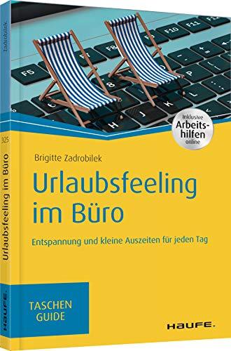 Urlaubsfeeling im Büro: Entspannung und kleine Auszeiten für jeden Tag (Haufe TaschenGuide)