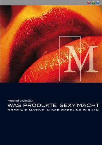 Was Produkte Sexy macht oder wie Motive in der Werbung wirken