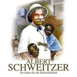 Albert Schweizer: Ein Leben für die Menschlichkeit