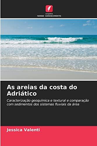 As areias da costa do Adriático: Caracterização geoquímica e textural e comparação com sedimentos dos sistemas fluviais da área