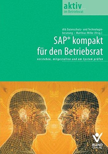 SAP kompakt für den Betriebsrat: Verstehen, mitbestimmen und am System prüfen (aktiv in der Interessenvertretung)