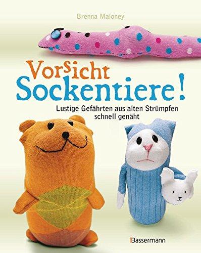 Vorsicht Sockentiere!: Lustige Gefährten aus alten Strümpfen schnell genäht