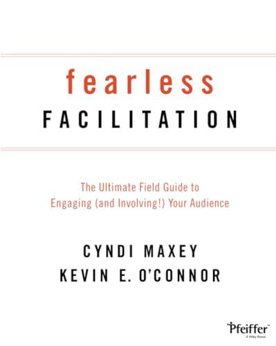 Fearless Facilitation: The Ultimate Field Guide to Engaging (and Involving!) Your Audience