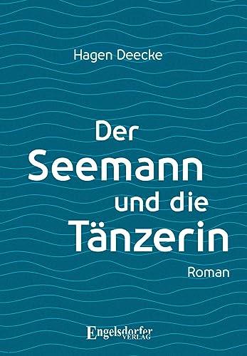 Der Seemann und die Tänzerin: Roman