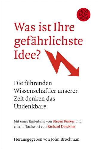 Was ist Ihre gefährlichste Idee?: Die führenden Wissenschaftler unserer Zeit denken das Undenkbare