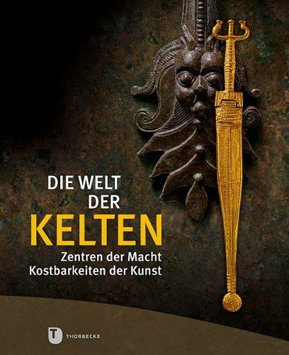 Die Welt der Kelten - Zentren der Macht - Kostbarkeiten der Kunst