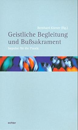 Geistliche Begleitung und Bußsakrament: Impulse für die Praxis