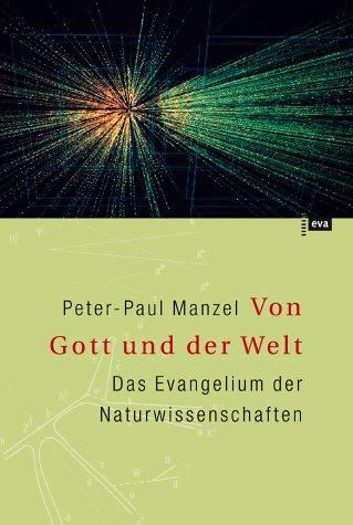 Von Gott und der Welt. Das Evangelium der Naturwissenschaften