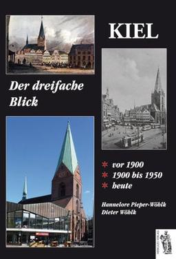 Kiel - Der dreifache Blick: 1900 - 1900 bis 1950 und heute