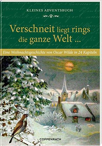 Kleines Adventsbuch - Verschneit liegt rings die ganze Welt ...: Eine Weihnachtsgeschichte von Oscar Wilde in 24 Kapiteln