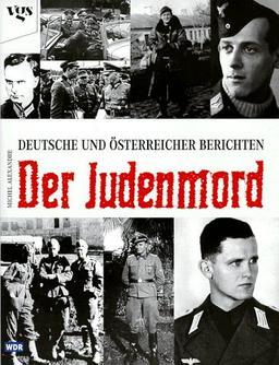 Der Judenmord. Deutsche und Österreicher berichten