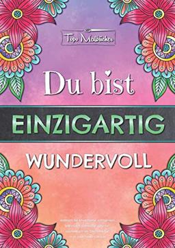 Malbuch für Erwachsene Achtsamkeit, Selbstliebe, liebevolle Sprüche - Ausmalbuch als Geschenk für Dich oder Deine Liebsten - Du bist einzigartig wundervoll - Topo Malbücher®