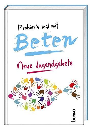 Probier's mal mit Beten: Neue Jugendgebete